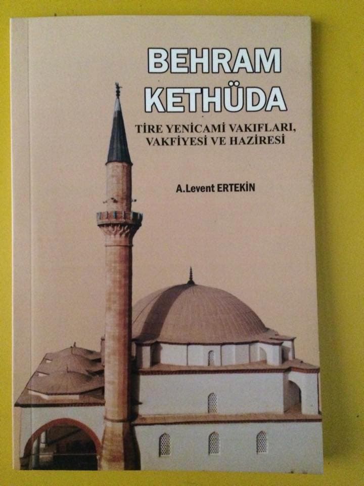 Behram Kethüda – Tire Yenicami Vakıfları, Vakfiyesi ve Haziresi